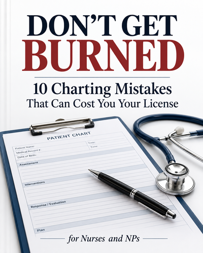 Don't Get Burned: 10 Charting Mistakes That Can Cost You Your License